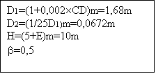 Casella di testo: D1=(1+0,002CD)m=1,68m
D2=(1/25D1)m=0,0672m
H=(5+E)m=10m
b=0,5

