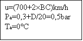 Casella di testo: u=(700+2BC)km/h
Pa=0,3+D/20=0,5bar
Ta=0C
