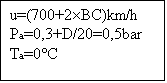 Casella di testo: u=(700+2BC)km/h
Pa=0,3+D/20=0,5bar
Ta=0C

