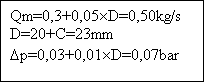 Casella di testo: Qm=0,3+0,05D=0,50kg/s
D=20+C=23mm
Dp=0,03+0,01D=0,07bar                       
